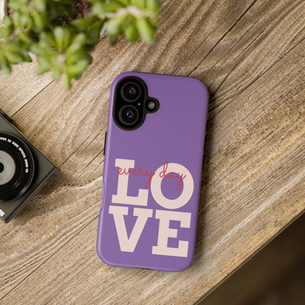 Everyday LOVE Tough Phone Case – Purple Inspirational Protective Phone Cover