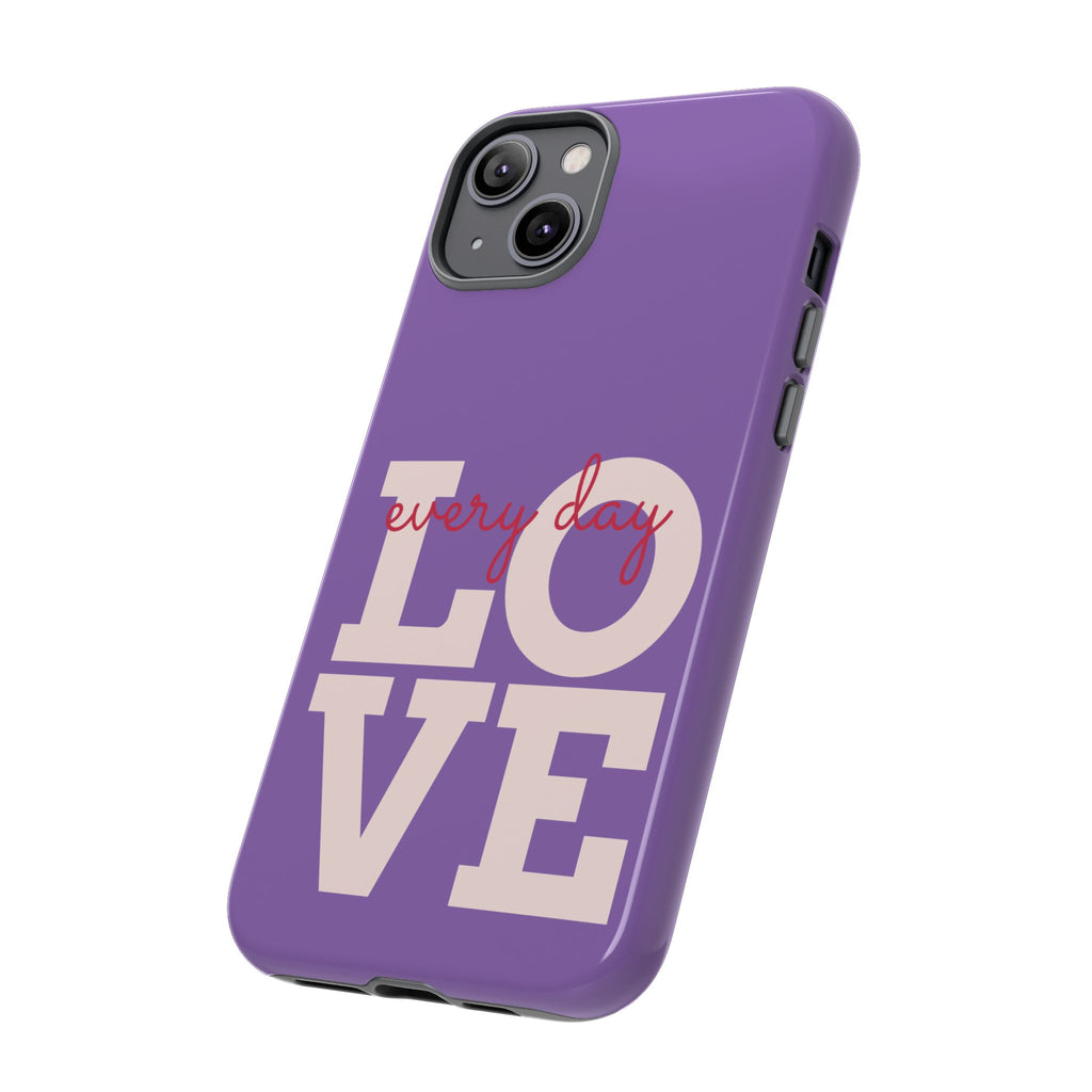 Everyday LOVE Tough Phone Case – Purple Inspirational Protective Phone Cover