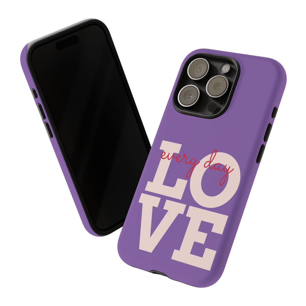 Everyday LOVE Tough Phone Case – Purple Inspirational Protective Phone Cover