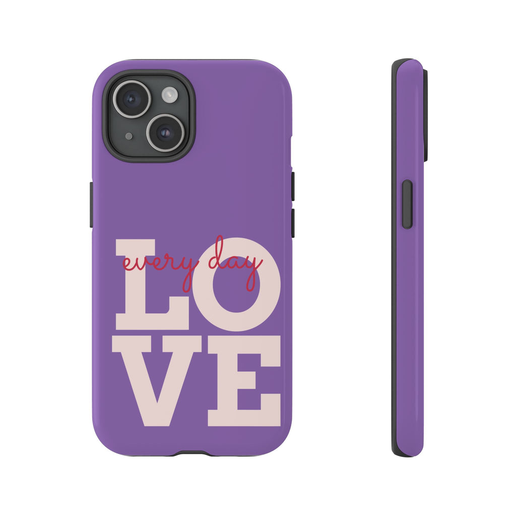 Everyday LOVE Tough Phone Case – Purple Inspirational Protective Phone Cover