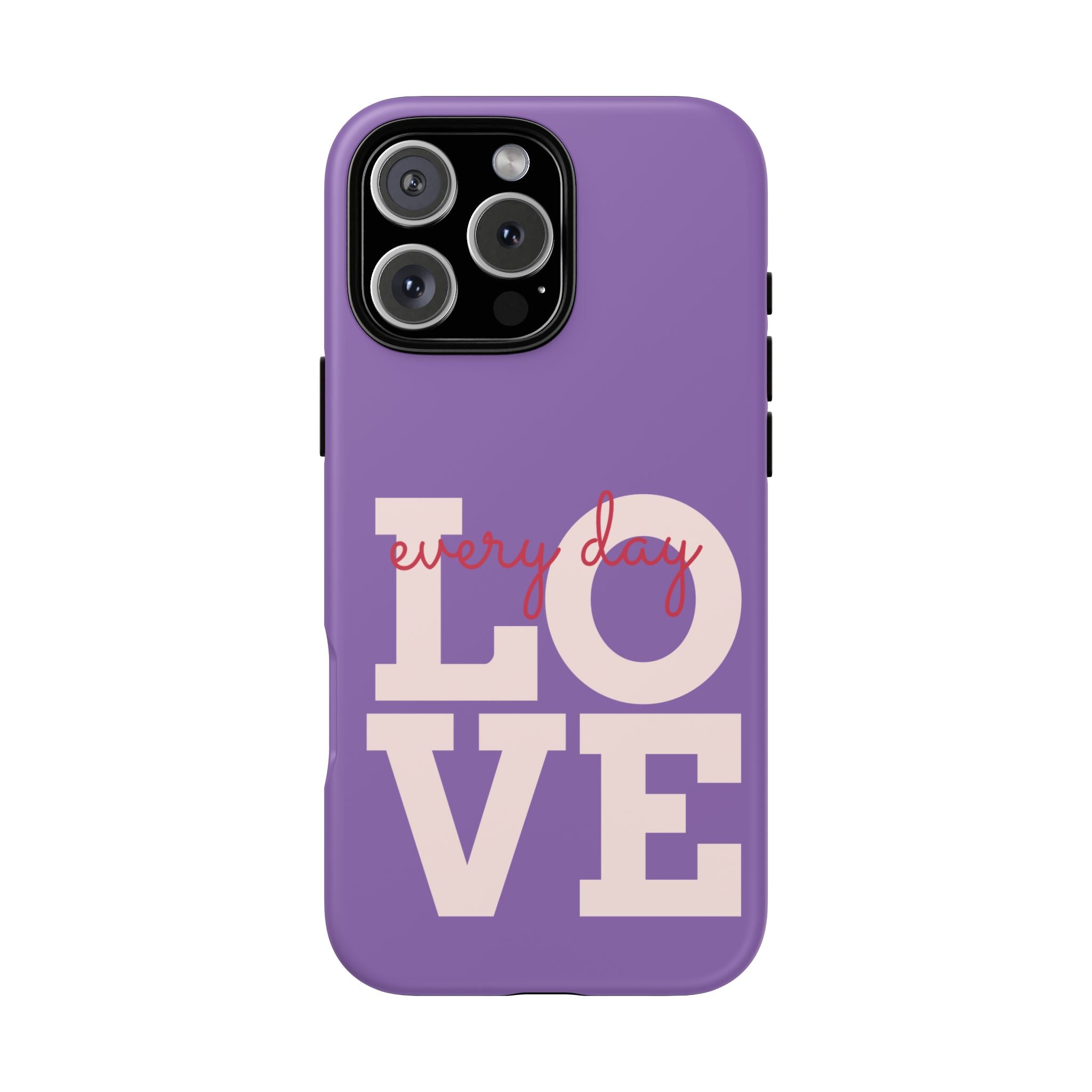 Everyday LOVE Tough Phone Case – Purple Inspirational Protective Phone Cover
