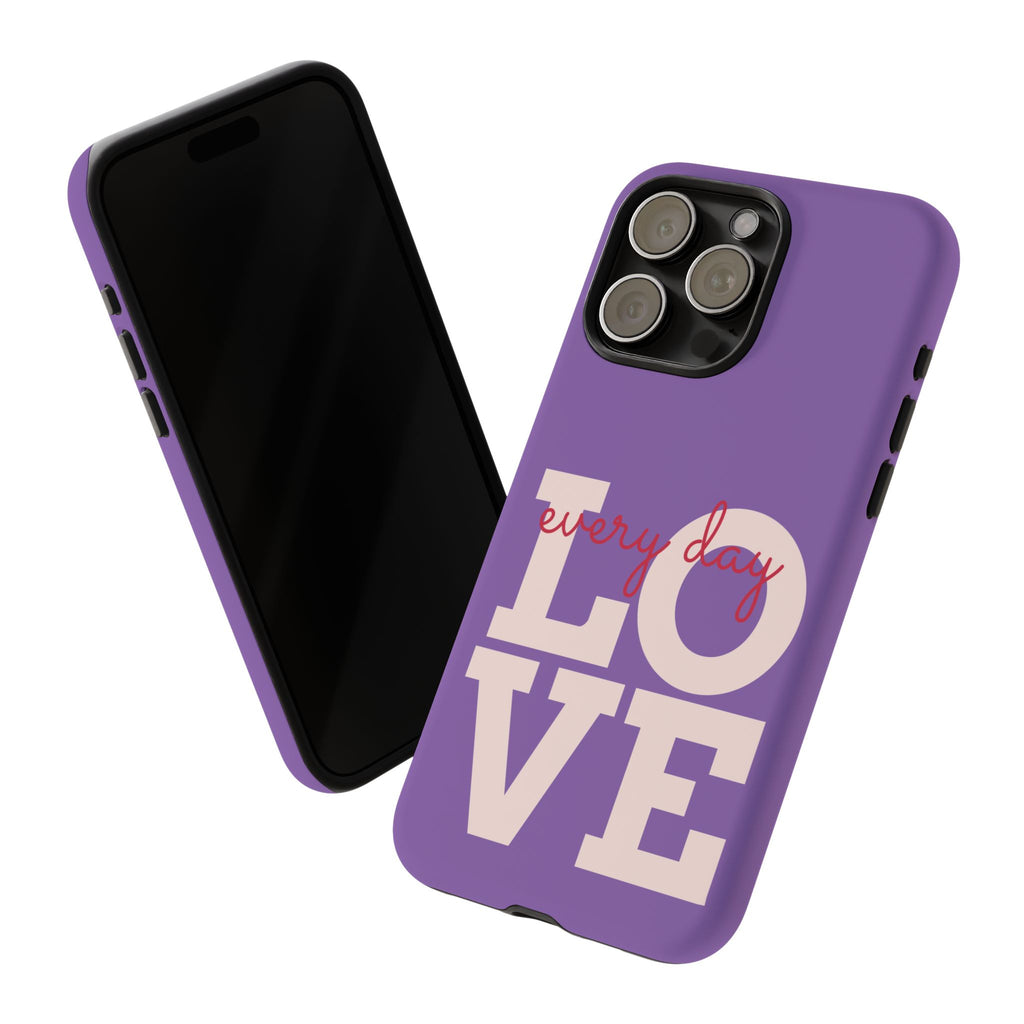 Everyday LOVE Tough Phone Case – Purple Inspirational Protective Phone Cover