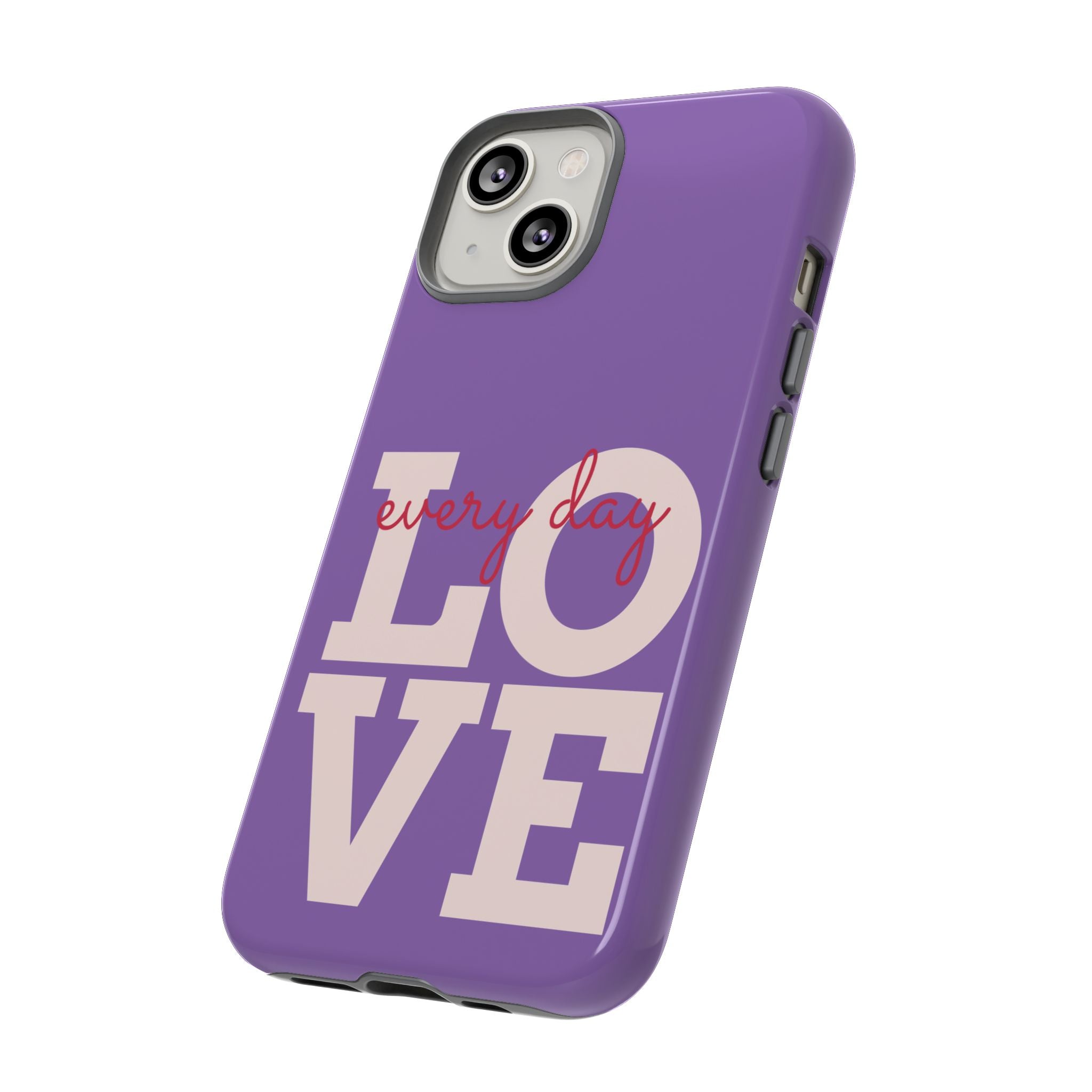 Everyday LOVE Tough Phone Case – Purple Inspirational Protective Phone Cover