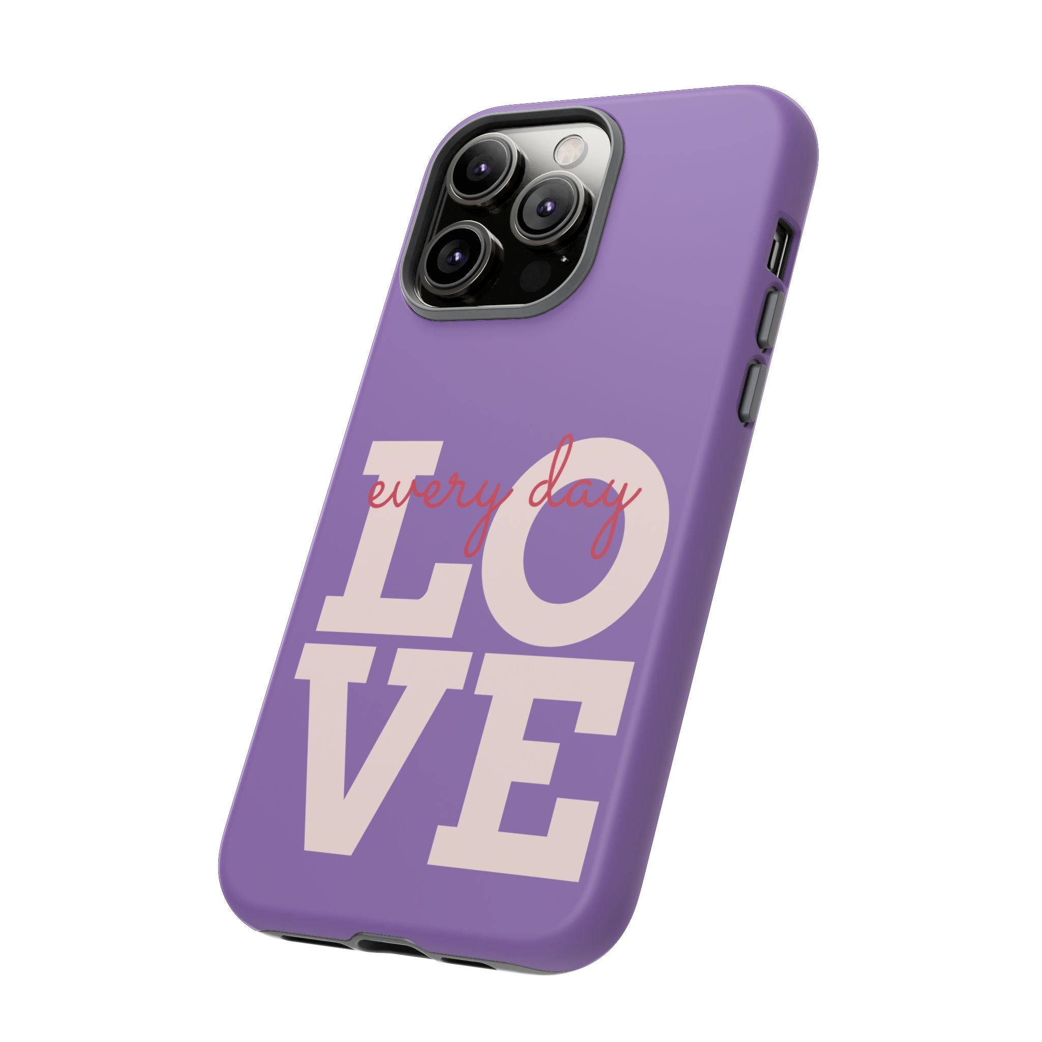 Everyday LOVE Tough Phone Case – Purple Inspirational Protective Phone Cover