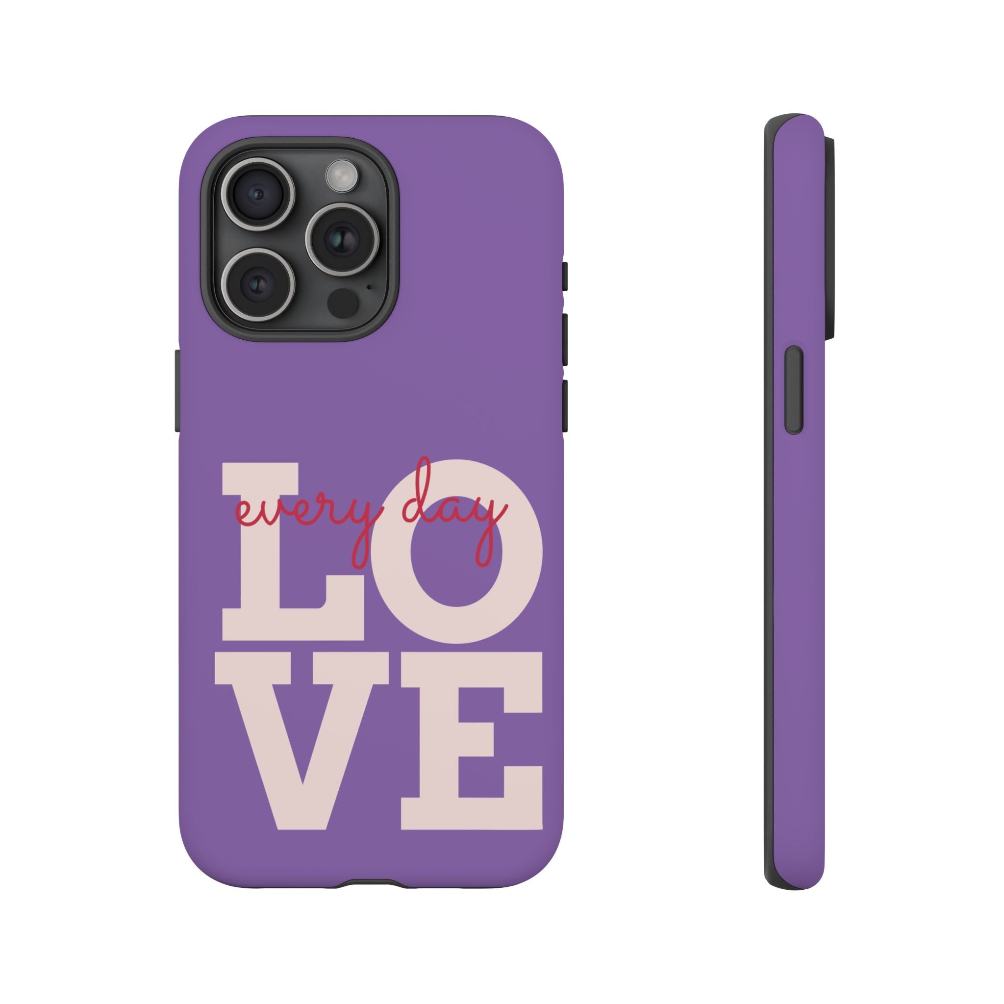 Everyday LOVE Tough Phone Case – Purple Inspirational Protective Phone Cover