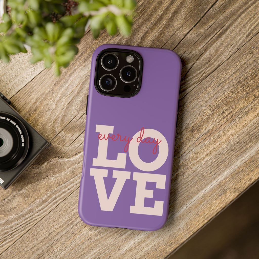 Everyday LOVE Tough Phone Case – Purple Inspirational Protective Phone Cover