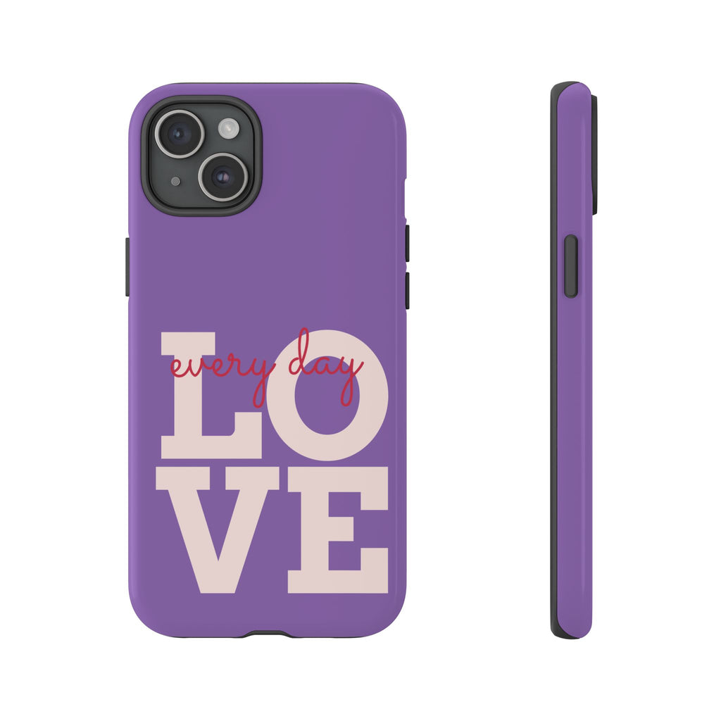 Everyday LOVE Tough Phone Case – Purple Inspirational Protective Phone Cover