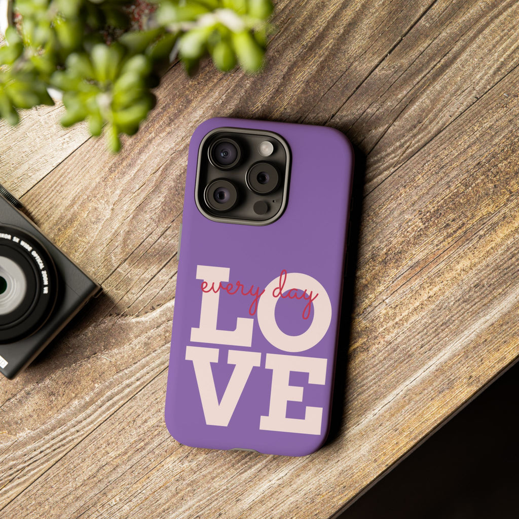 Everyday LOVE Tough Phone Case – Purple Inspirational Protective Phone Cover