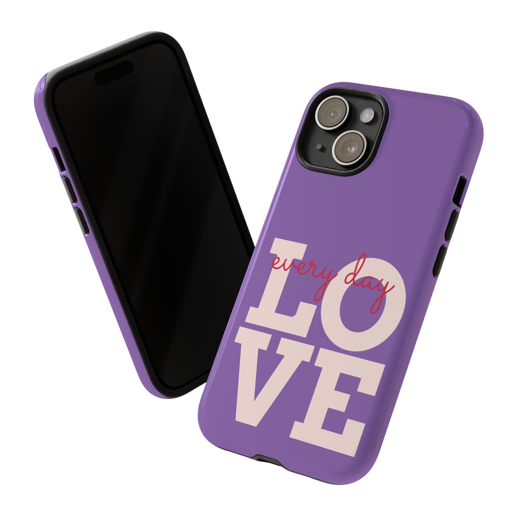Everyday LOVE Tough Phone Case – Purple Inspirational Protective Phone Cover