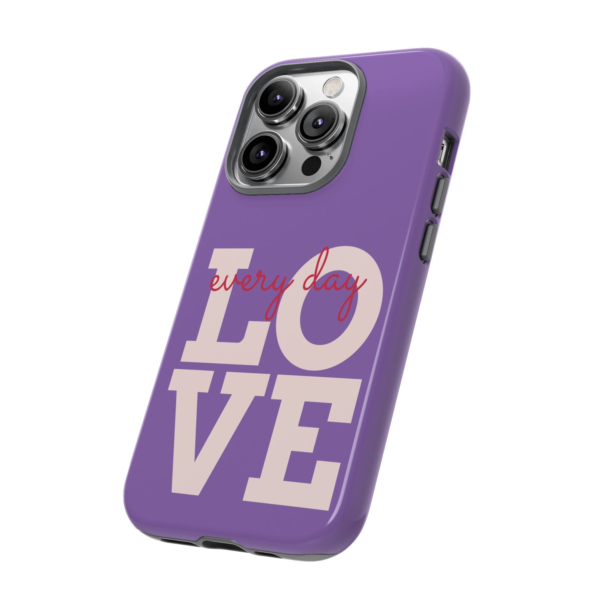 Everyday LOVE Tough Phone Case – Purple Inspirational Protective Phone Cover