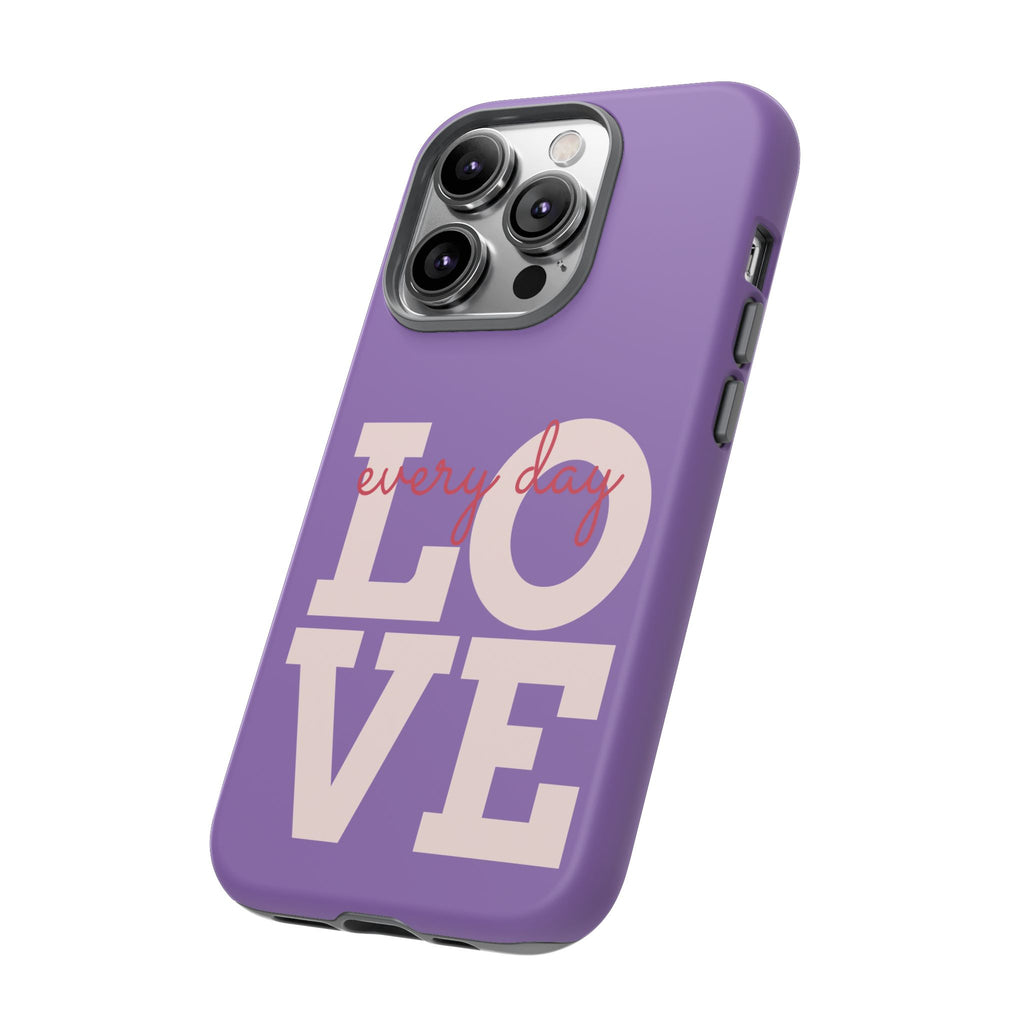 Everyday LOVE Tough Phone Case – Purple Inspirational Protective Phone Cover