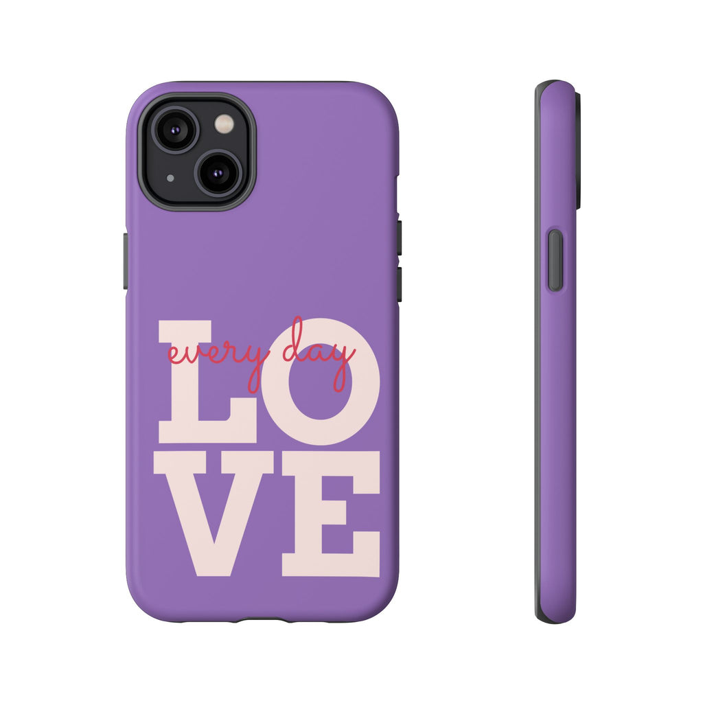 Everyday LOVE Tough Phone Case – Purple Inspirational Protective Phone Cover