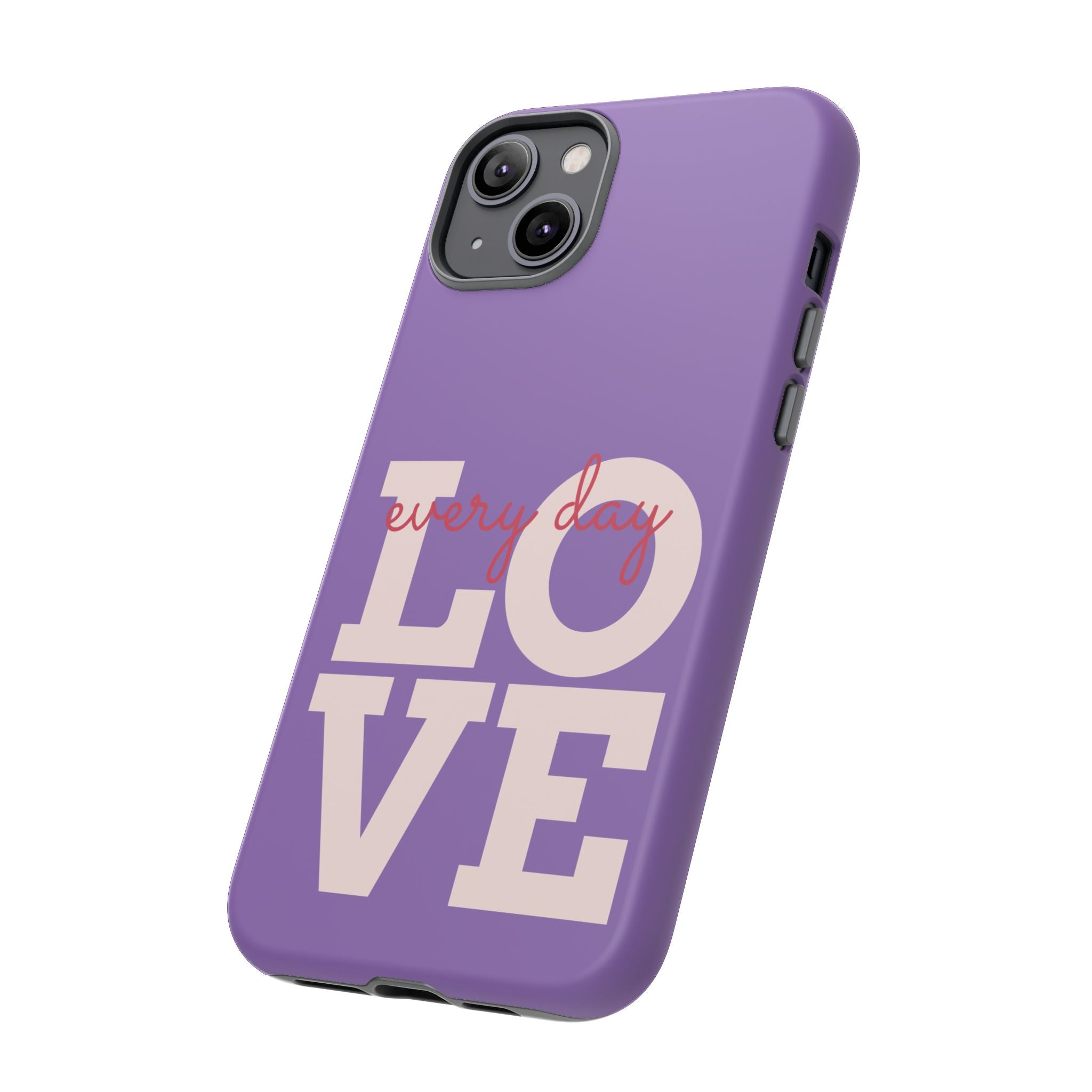 Everyday LOVE Tough Phone Case – Purple Inspirational Protective Phone Cover