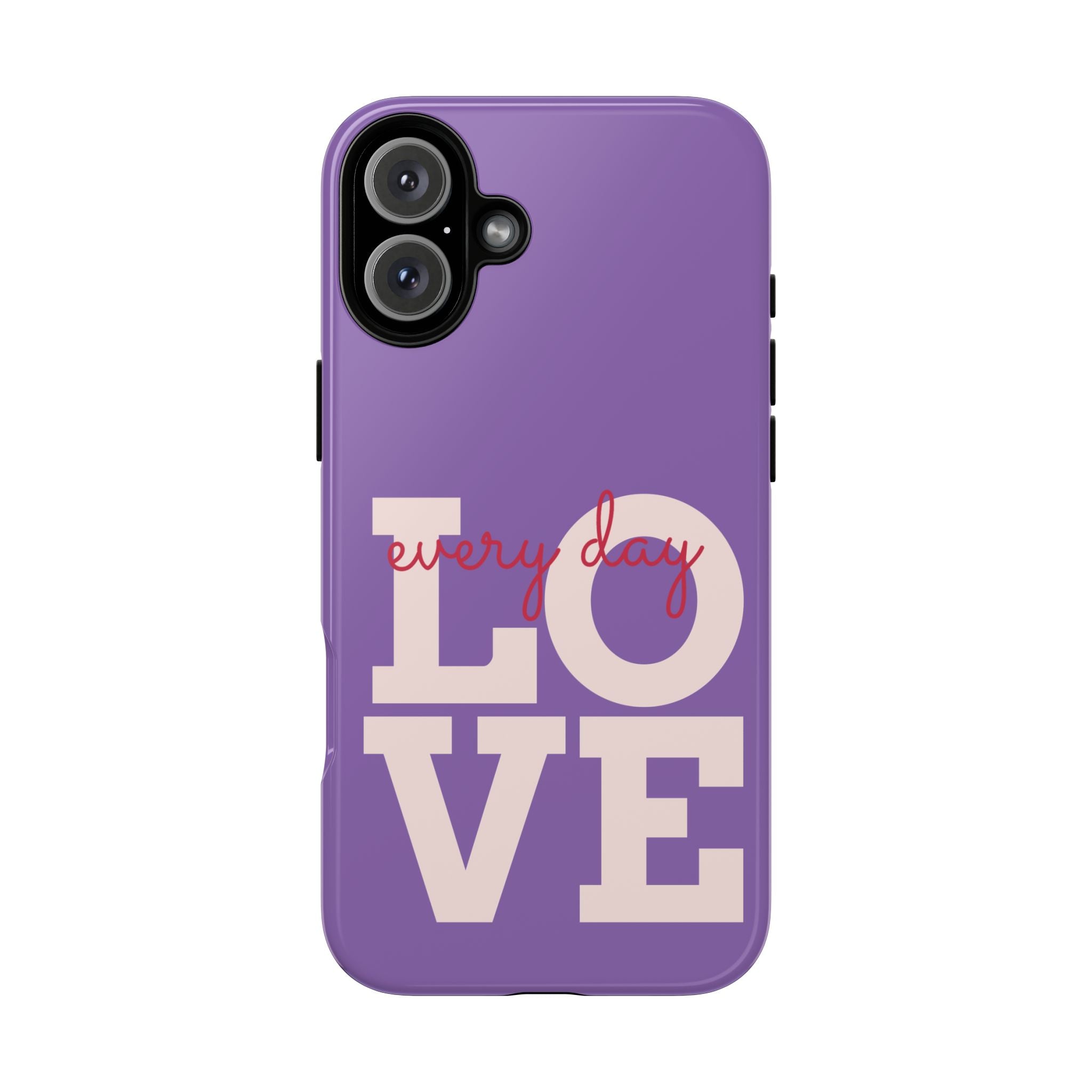 Everyday LOVE Tough Phone Case – Purple Inspirational Protective Phone Cover