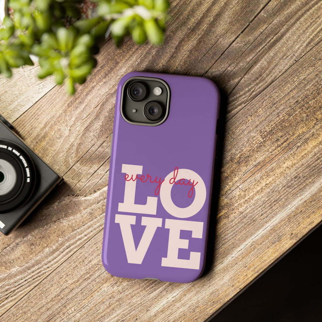Everyday LOVE Tough Phone Case – Purple Inspirational Protective Phone Cover