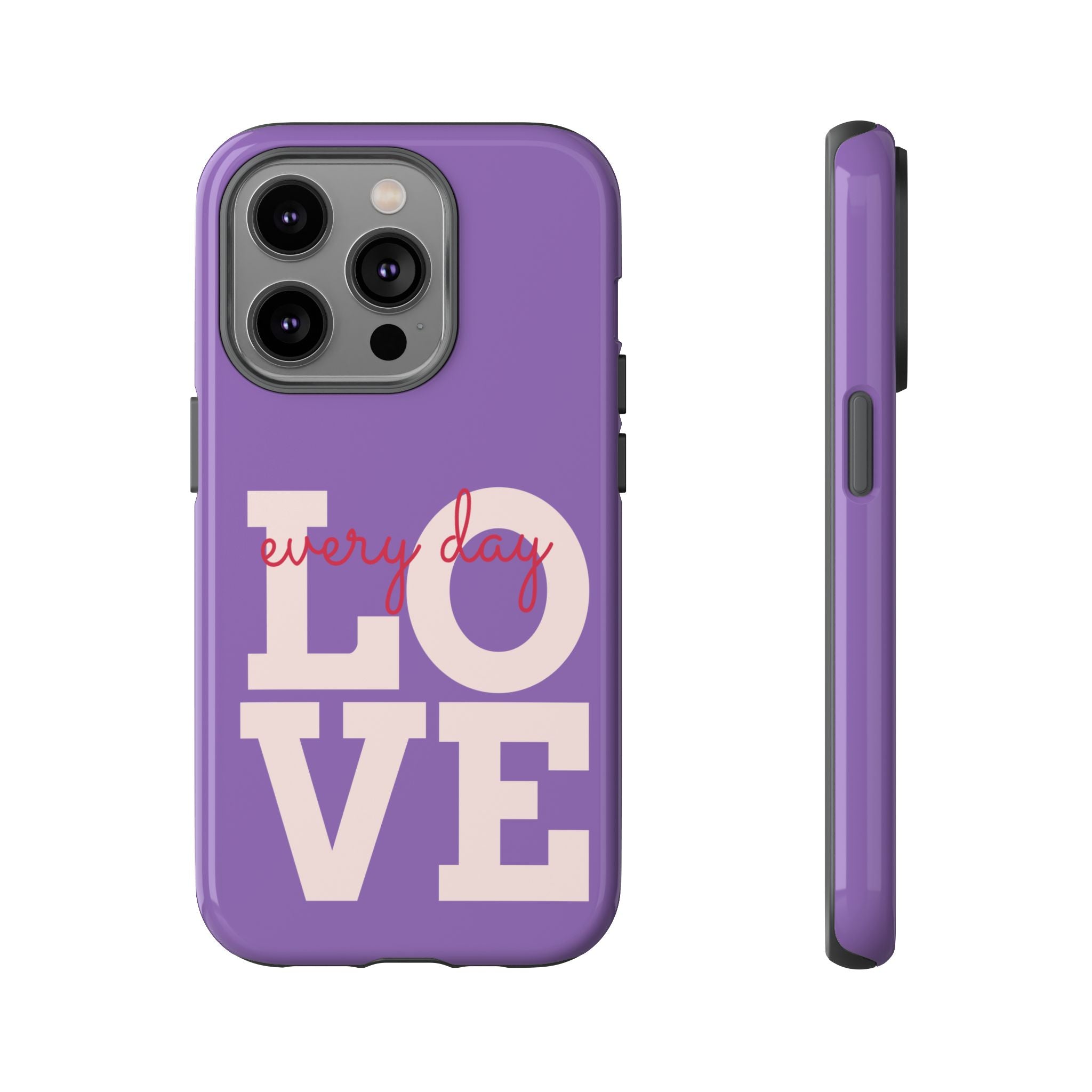 Everyday LOVE Tough Phone Case – Purple Inspirational Protective Phone Cover