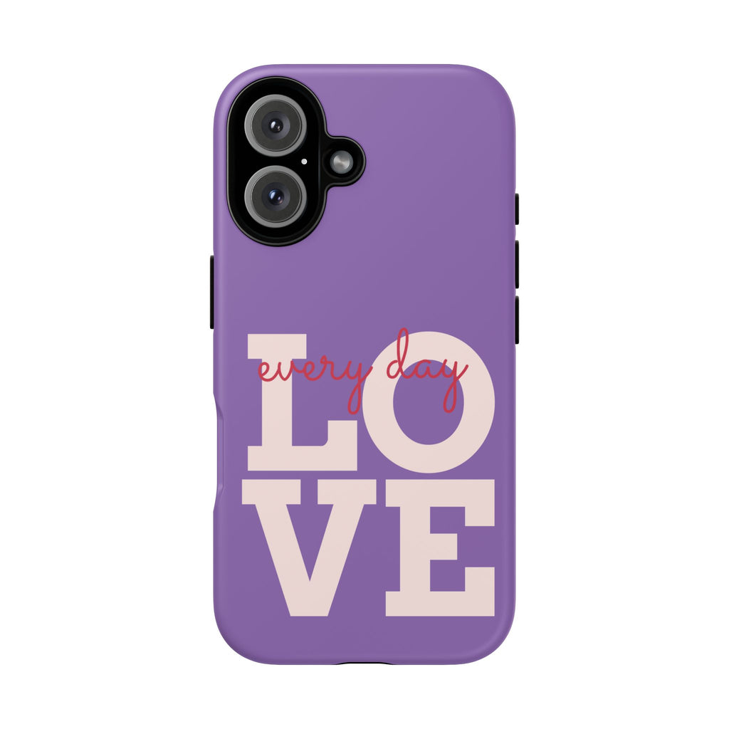 Everyday LOVE Tough Phone Case – Purple Inspirational Protective Phone Cover