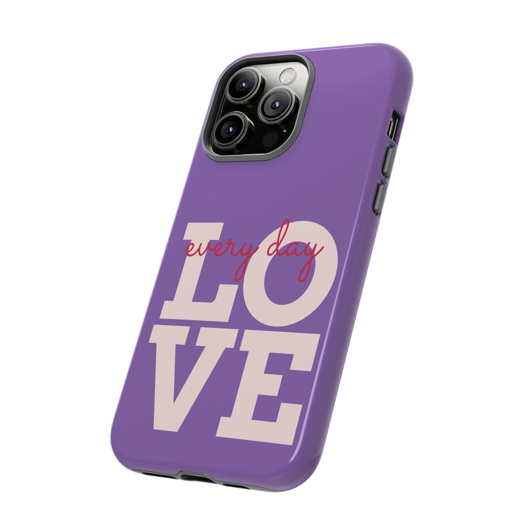 Everyday LOVE Tough Phone Case – Purple Inspirational Protective Phone Cover