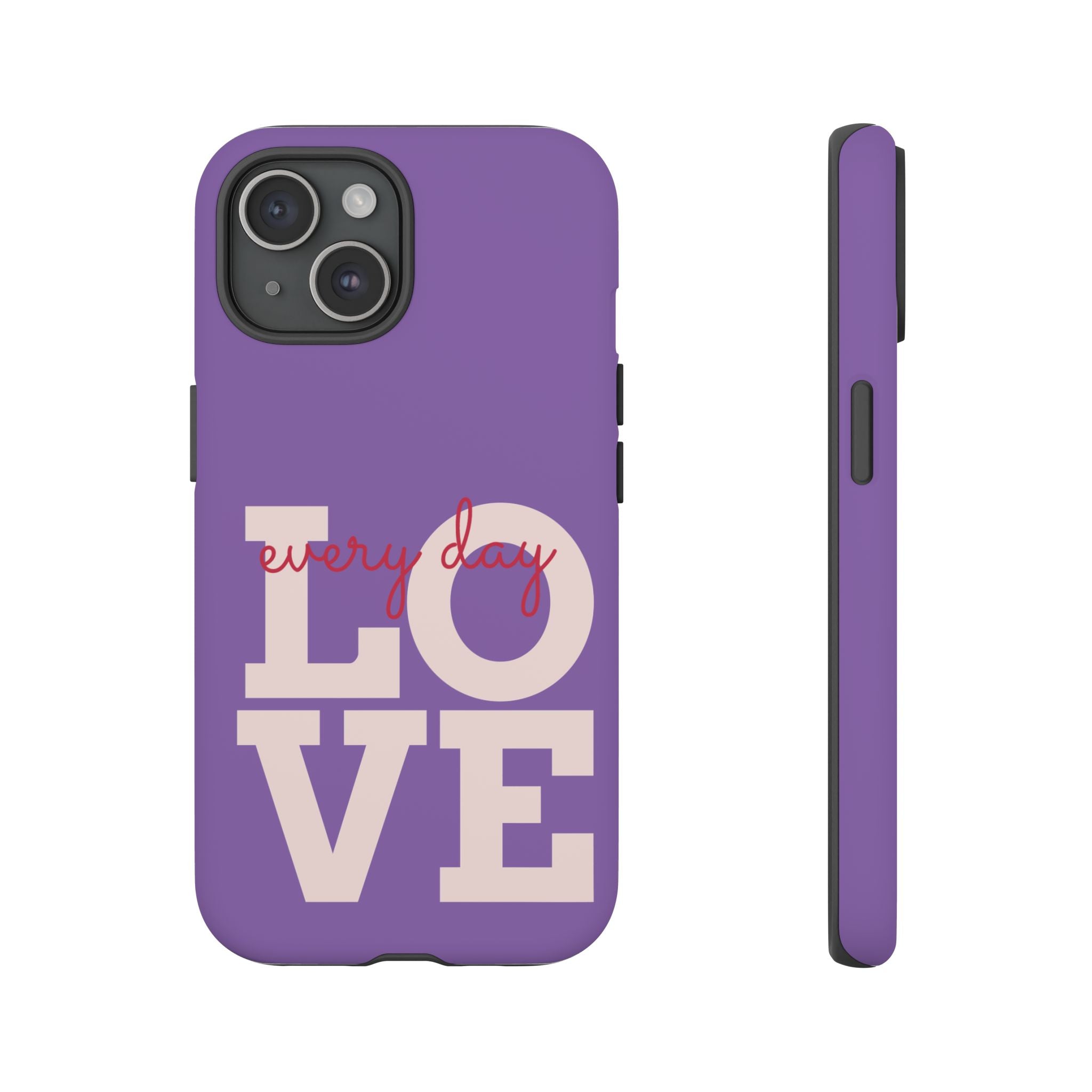 Everyday LOVE Tough Phone Case – Purple Inspirational Protective Phone Cover
