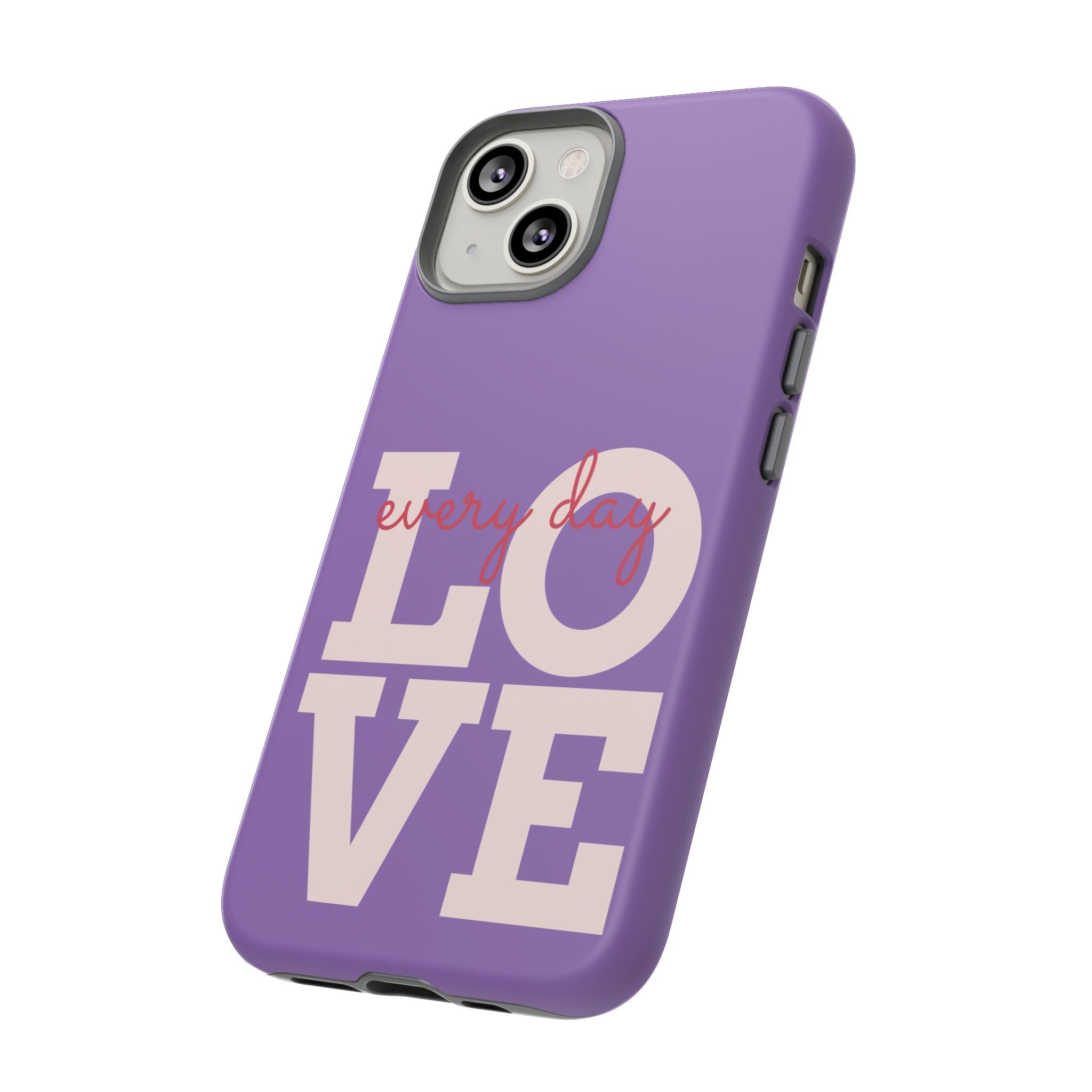 Everyday LOVE Tough Phone Case – Purple Inspirational Protective Phone Cover