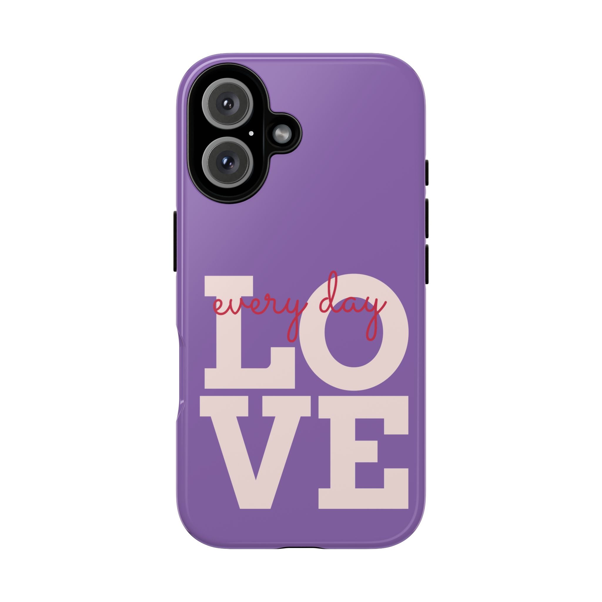 Everyday LOVE Tough Phone Case – Purple Inspirational Protective Phone Cover