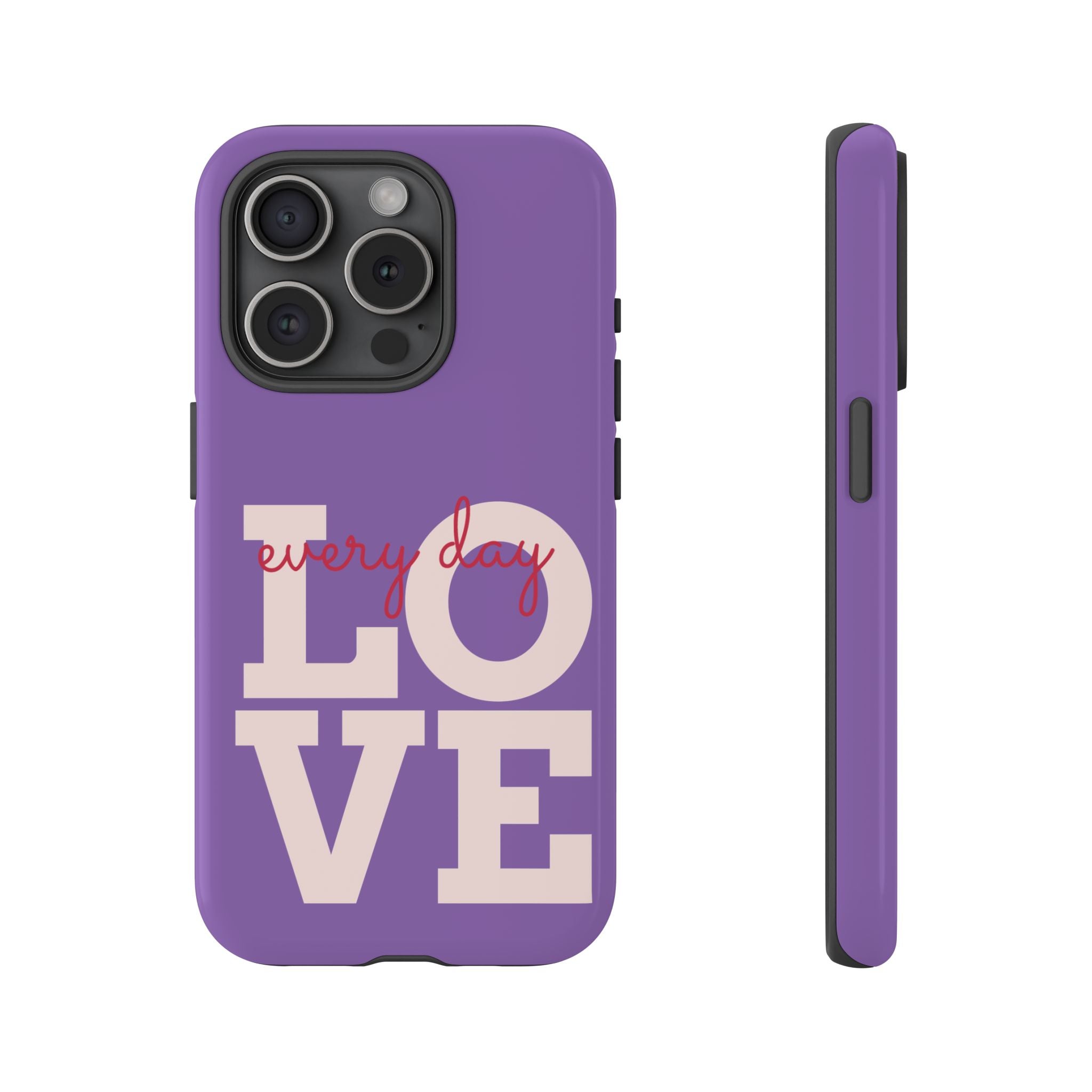 Everyday LOVE Tough Phone Case – Purple Inspirational Protective Phone Cover