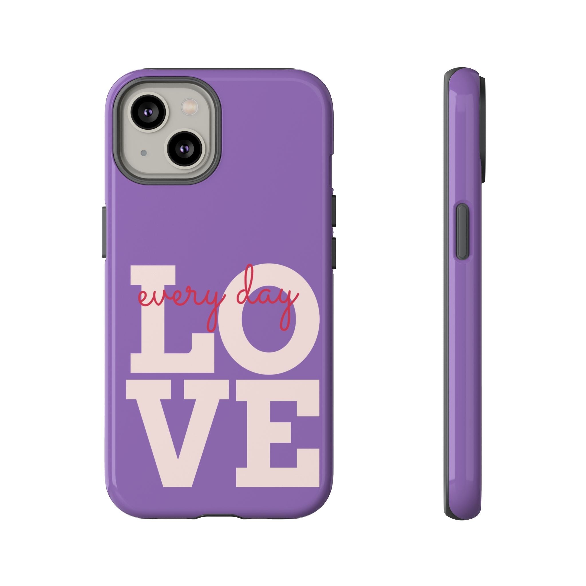Everyday LOVE Tough Phone Case – Purple Inspirational Protective Phone Cover